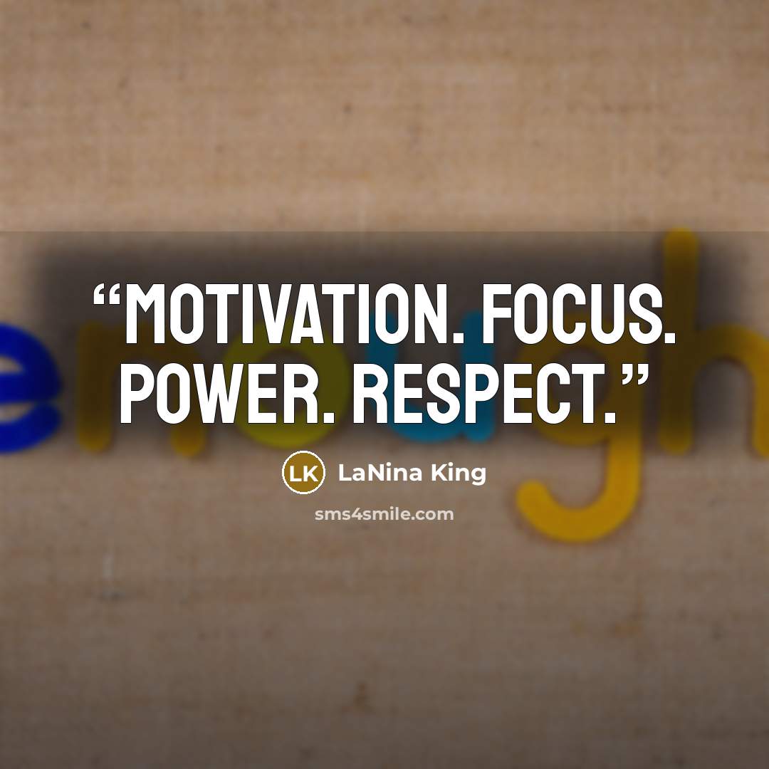 “Motivation. Focus. Power. Respect.” quote by LaNina King