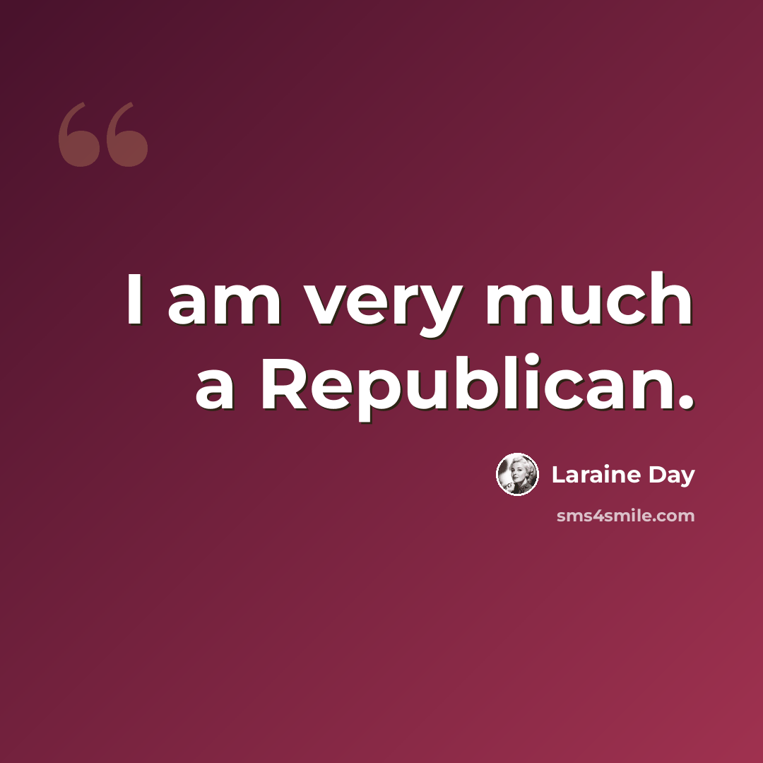 “I am very much a Republican.” quote by Laraine Day