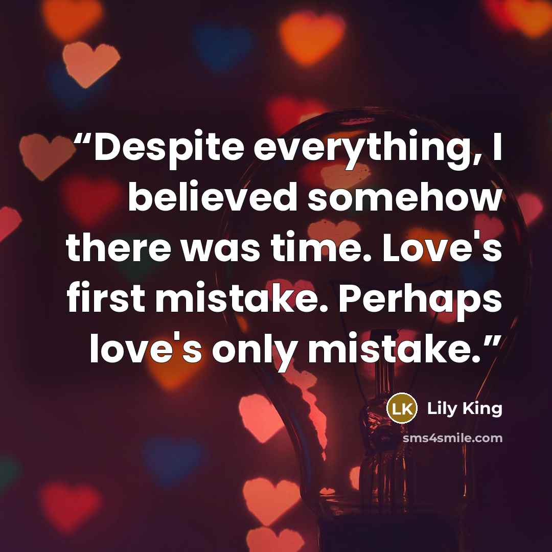 “Despite everything, I believed somehow there was time. Love's first mistake. Perhaps love's only mistake.” quote by Lily King