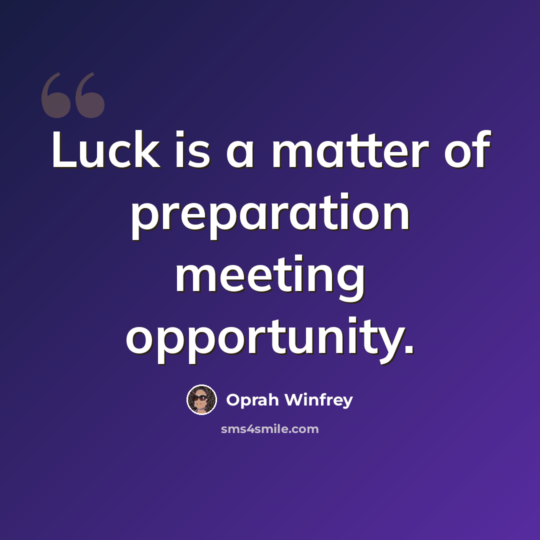 “Luck is a matter of preparation meeting opportunity.” quote by Oprah Winfrey