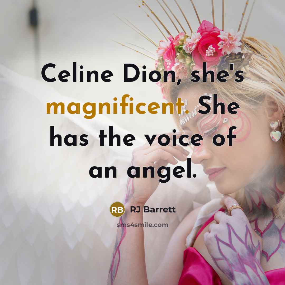 “Celine Dion, she's magnificent. She has the voice of an angel.” quote by RJ Barrett