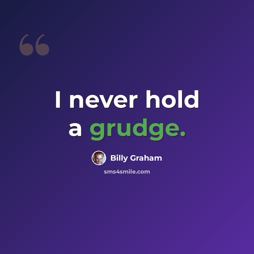 “I never hold a grudge.” quote by Billy Graham