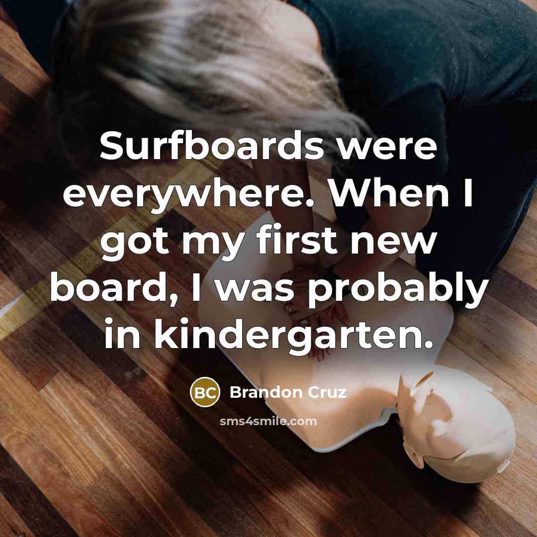 “Surfboards were everywhere. When I got my first new board, I was probably in kindergarten.” quote by Brandon Cruz