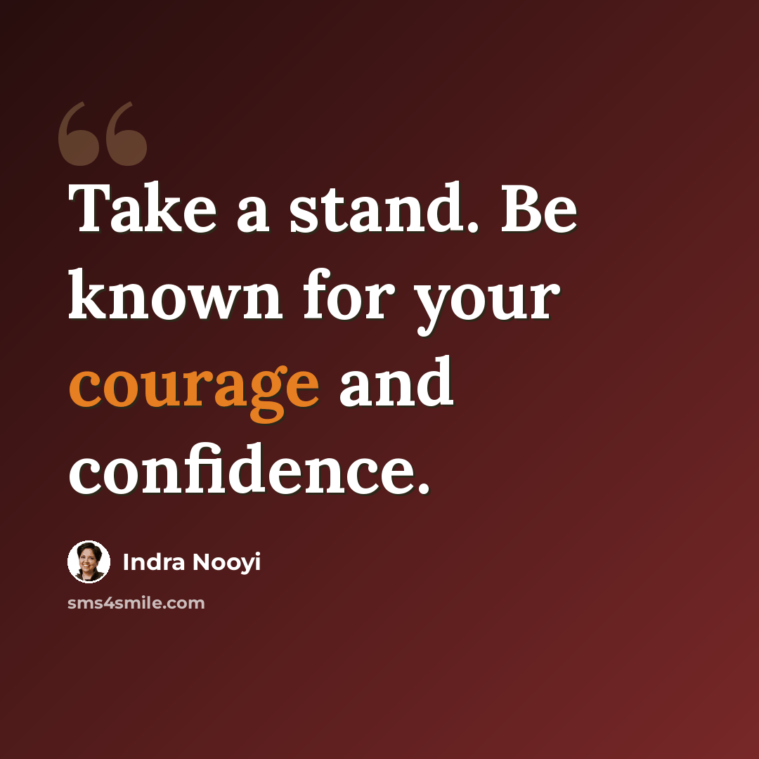 “Take a stand. Be known for your courage and confidence.” quote by Indra Nooyi