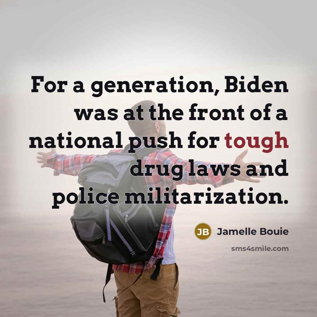 “For a generation, Biden was at the front of a national push for tough drug laws and police militarization.” quote by Jamelle Bouie
