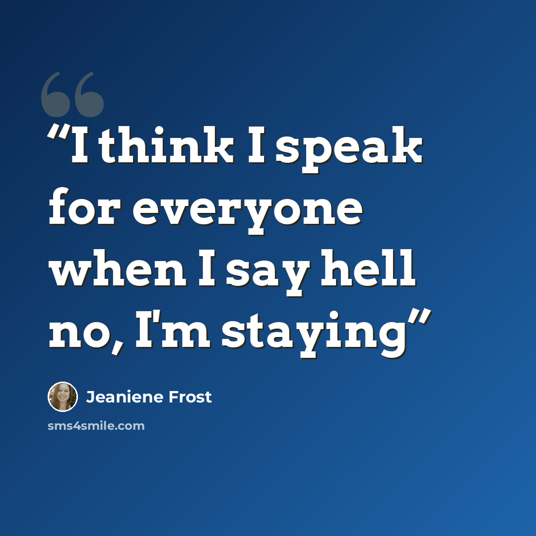 “I think I speak for everyone when I say hell no, I'm staying” quote by Jeaniene Frost
