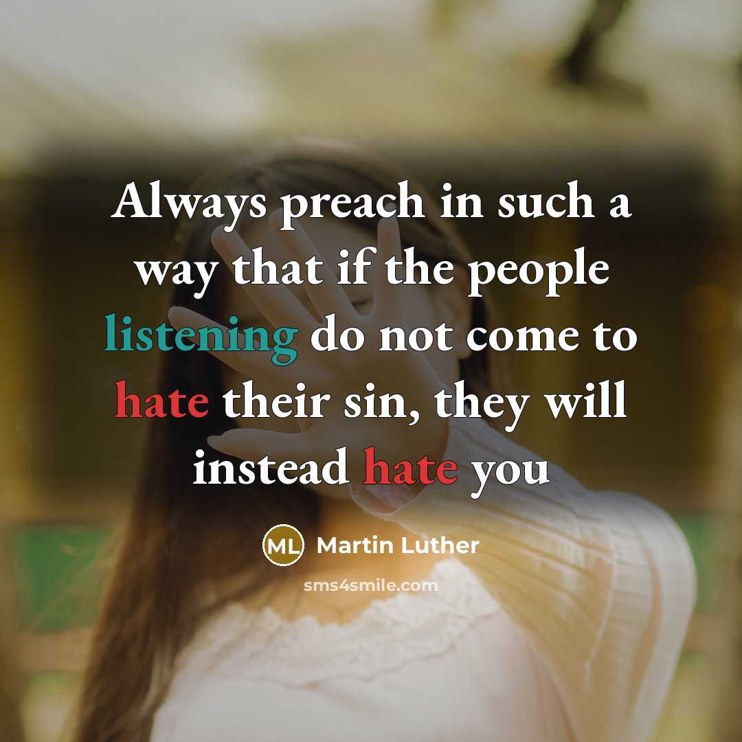 “Always preach in such a way that if the people listening do not come to hate their sin, they will instead hate you” quote by Martin Luther