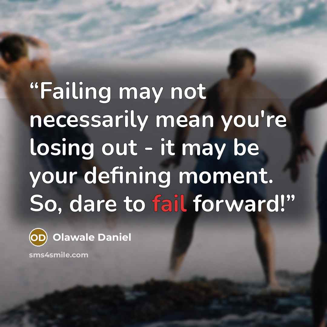 “Failing may not necessarily mean you're losing out - it may be your defining moment. So, dare to fail forward!” quote by Olawale Daniel