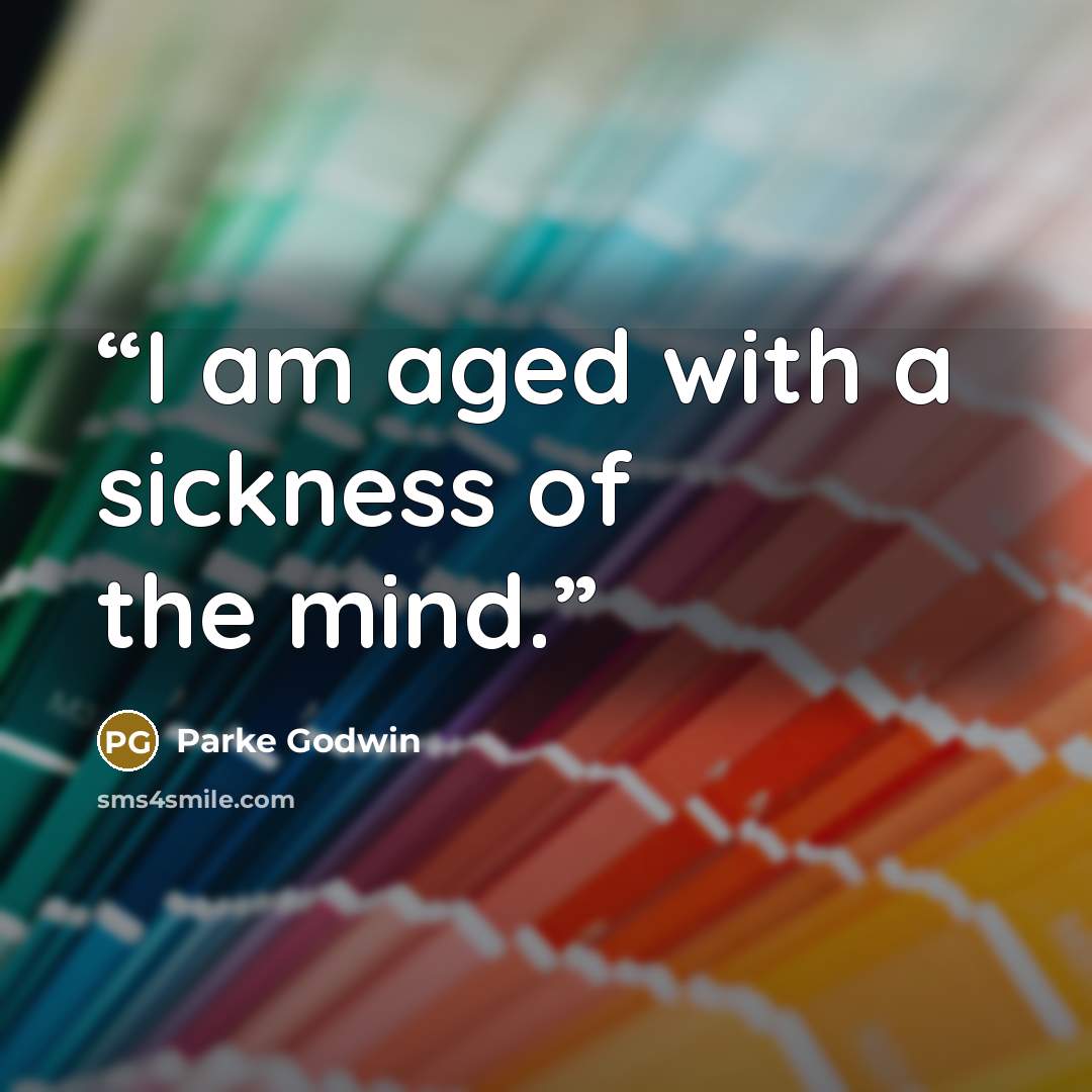 “I am aged with a sickness of the mind.” quote by Parke Godwin