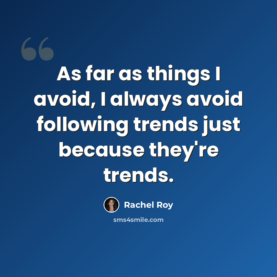 “As far as things I avoid, I always avoid following trends just because they're trends.” quote by Rachel Roy