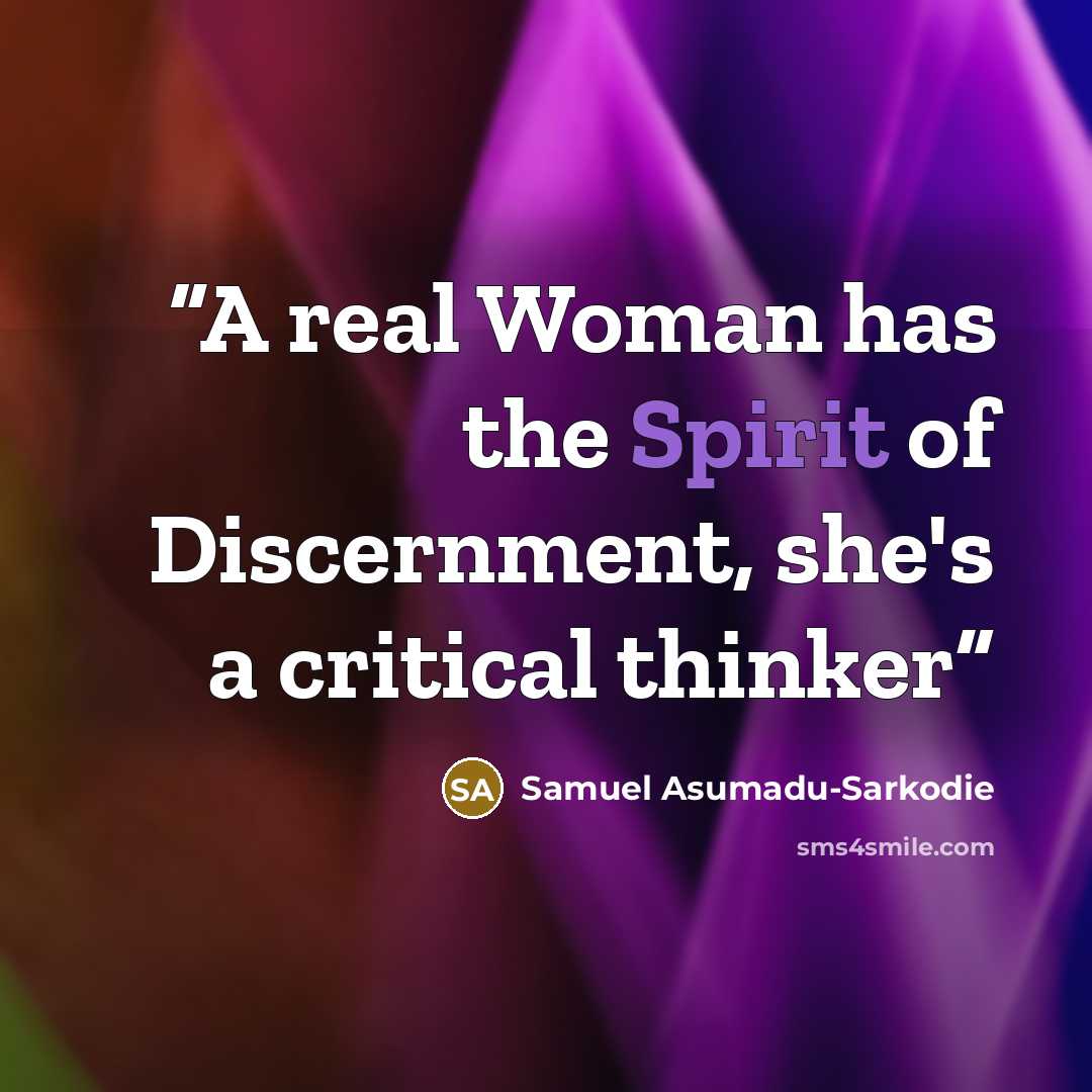 “A real Woman has the Spirit of Discernment, she's a critical thinker” quote by Samuel Asumadu-Sarkodie