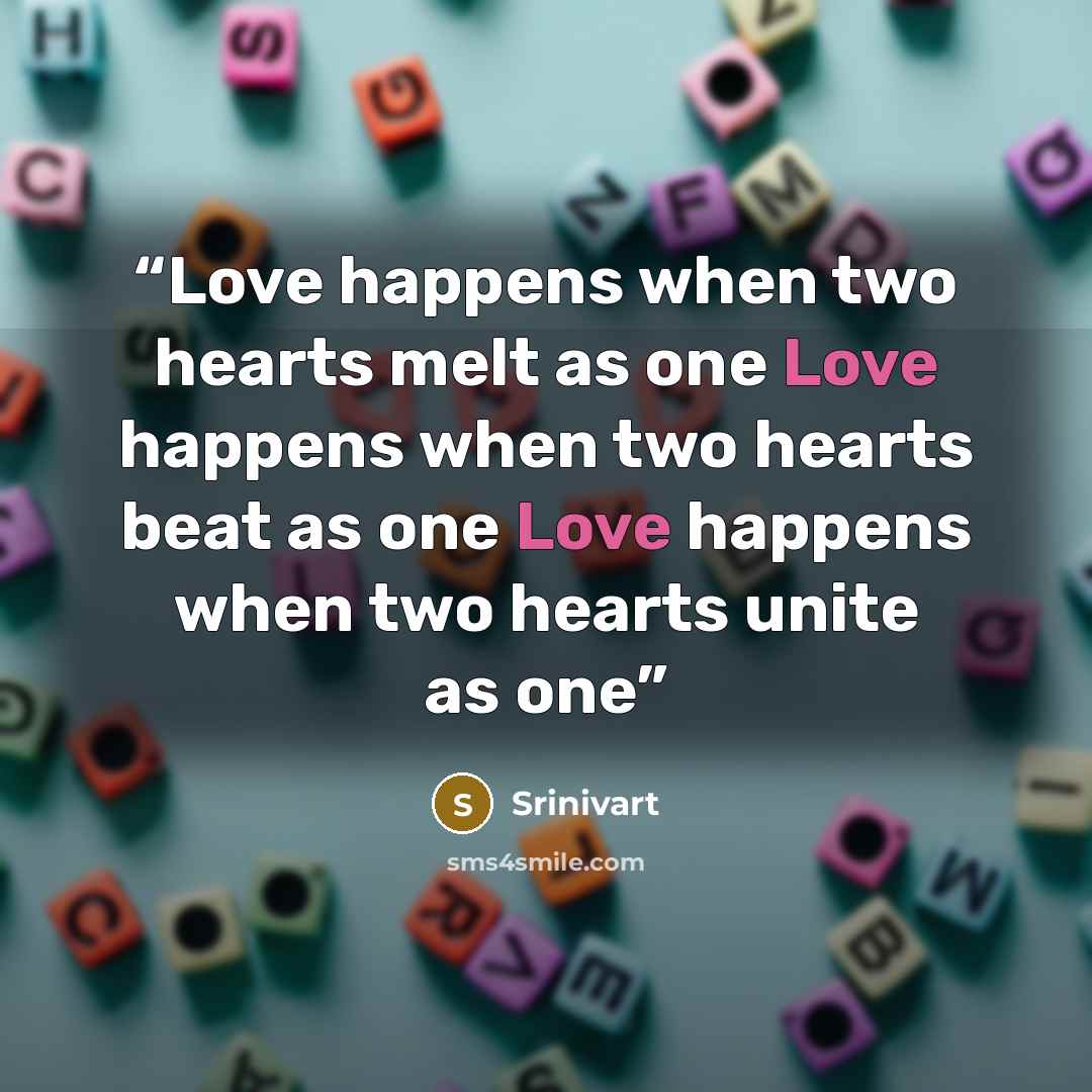 “Love happens when two hearts melt as one Love happens when two hearts beat as one Love happens when two hearts unite as one” quote by Srinivart
