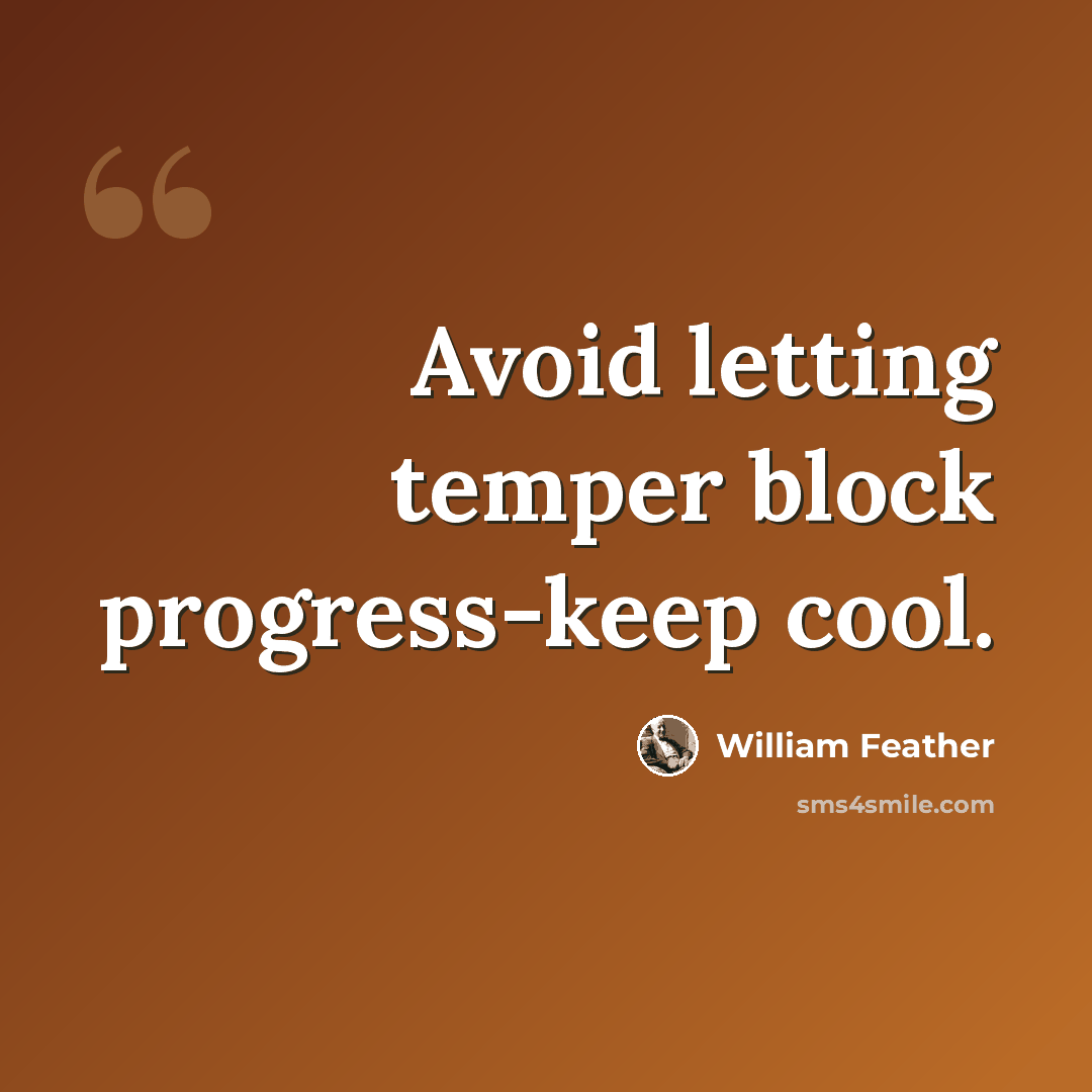 “Avoid letting temper block progress-keep cool.” quote by William Feather