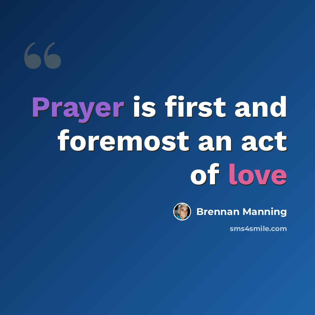 “Prayer is first and foremost an act of love” quote by Brennan Manning