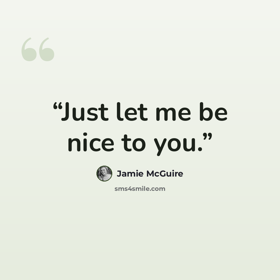 “Just let me be nice to you.” quote by Jamie McGuire