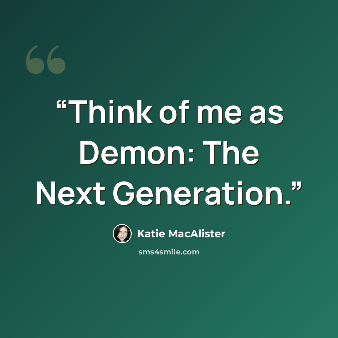 “Think of me as Demon: The Next Generation.” quote by Katie MacAlister