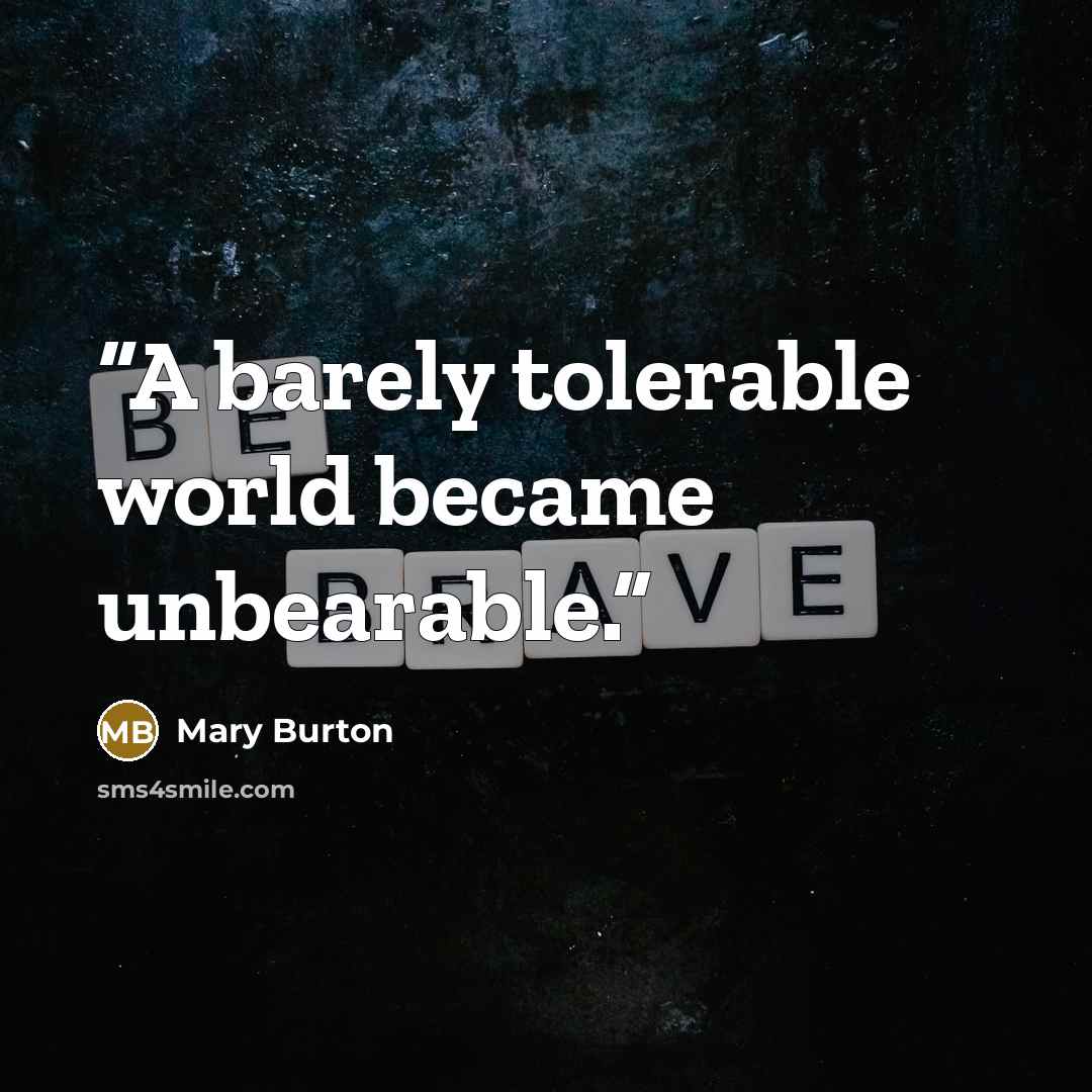 “A barely tolerable world became unbearable.” quote by Mary Burton