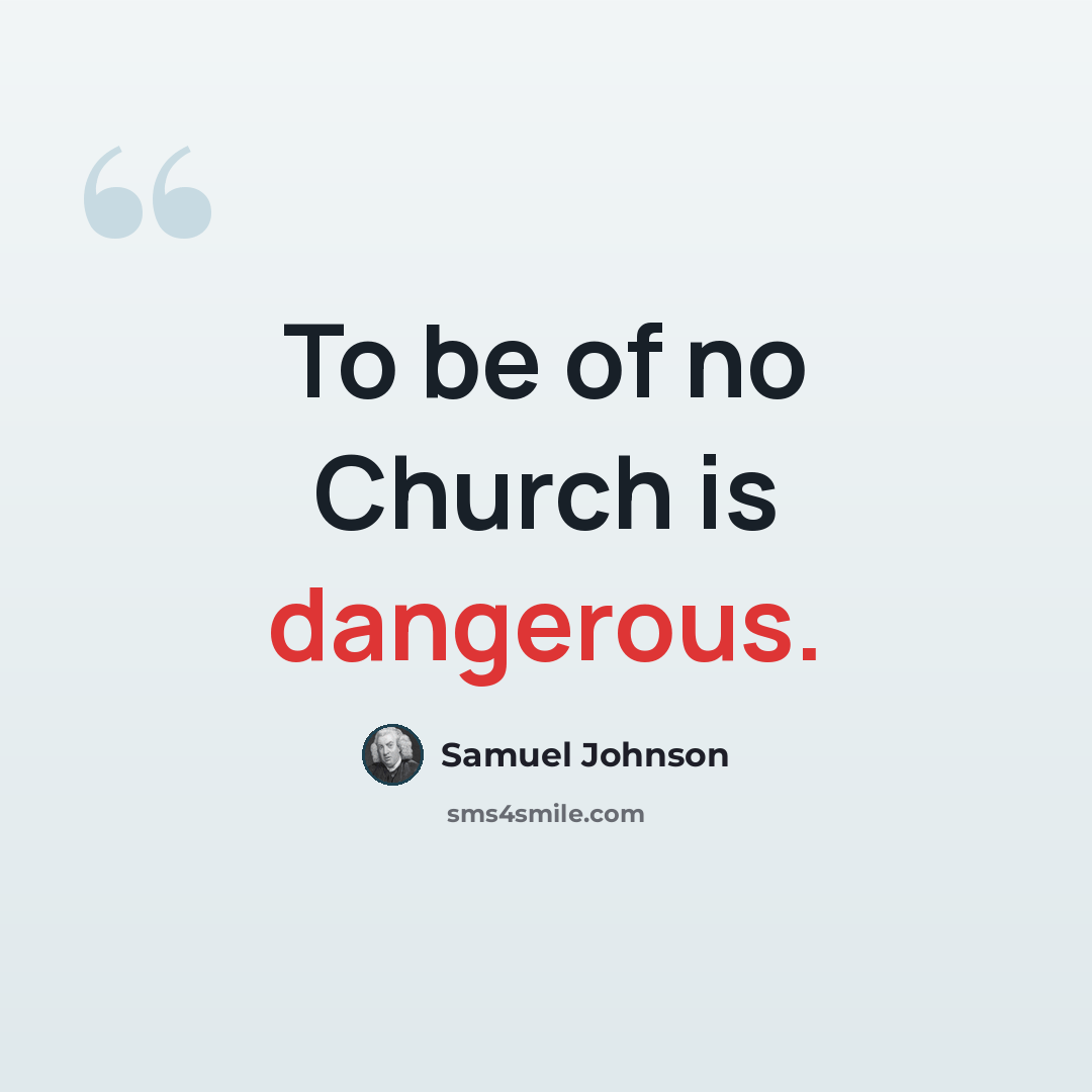 “To be of no Church is dangerous.” quote by Samuel Johnson