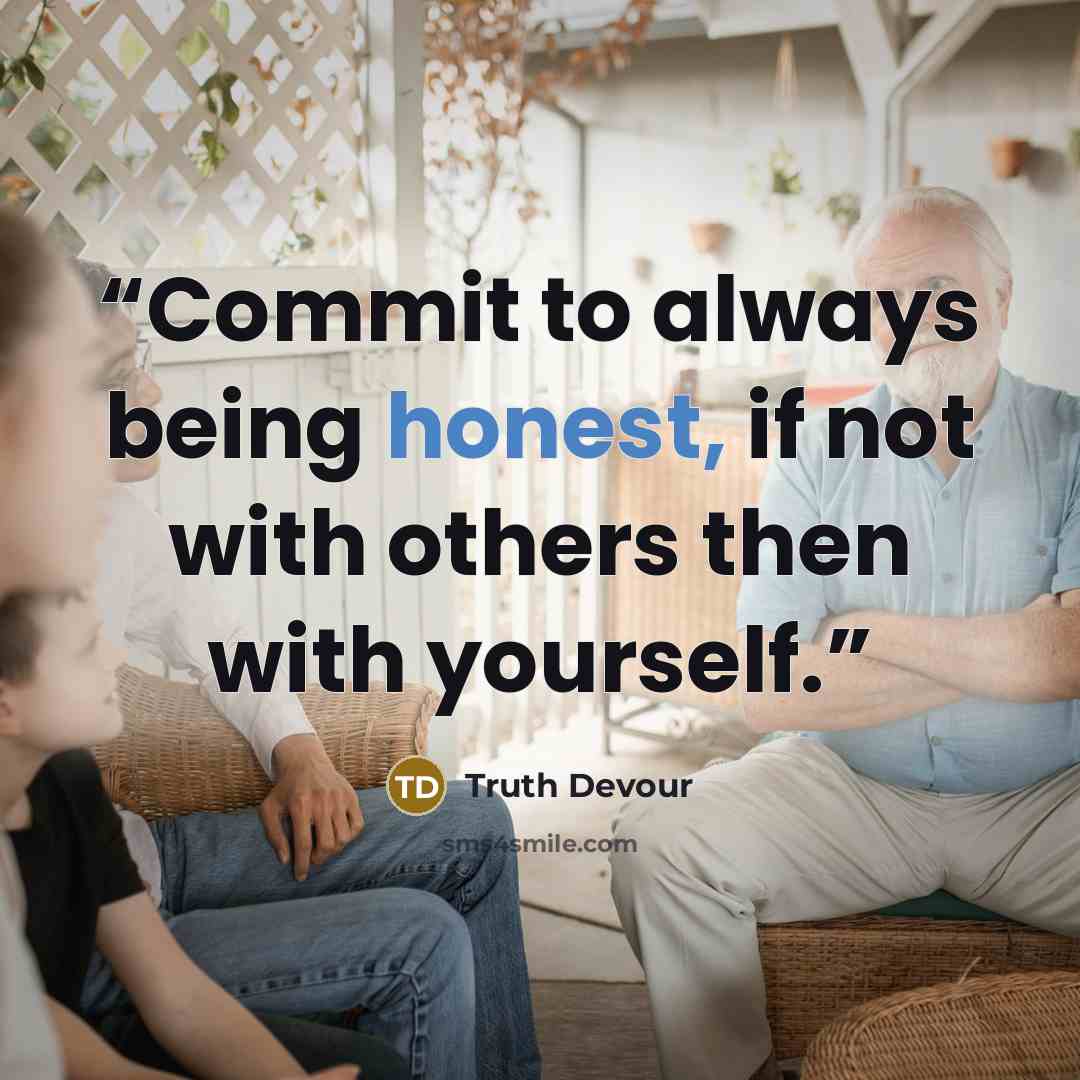 “Commit to always being honest, if not with others then with yourself.” quote by Truth Devour