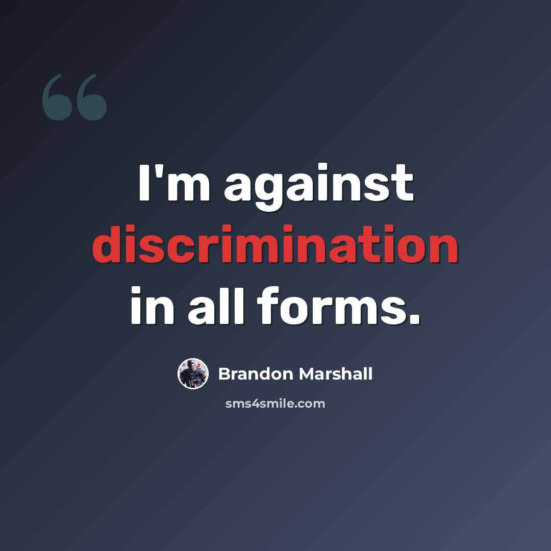 “I'm against discrimination in all forms.” quote by Brandon Marshall