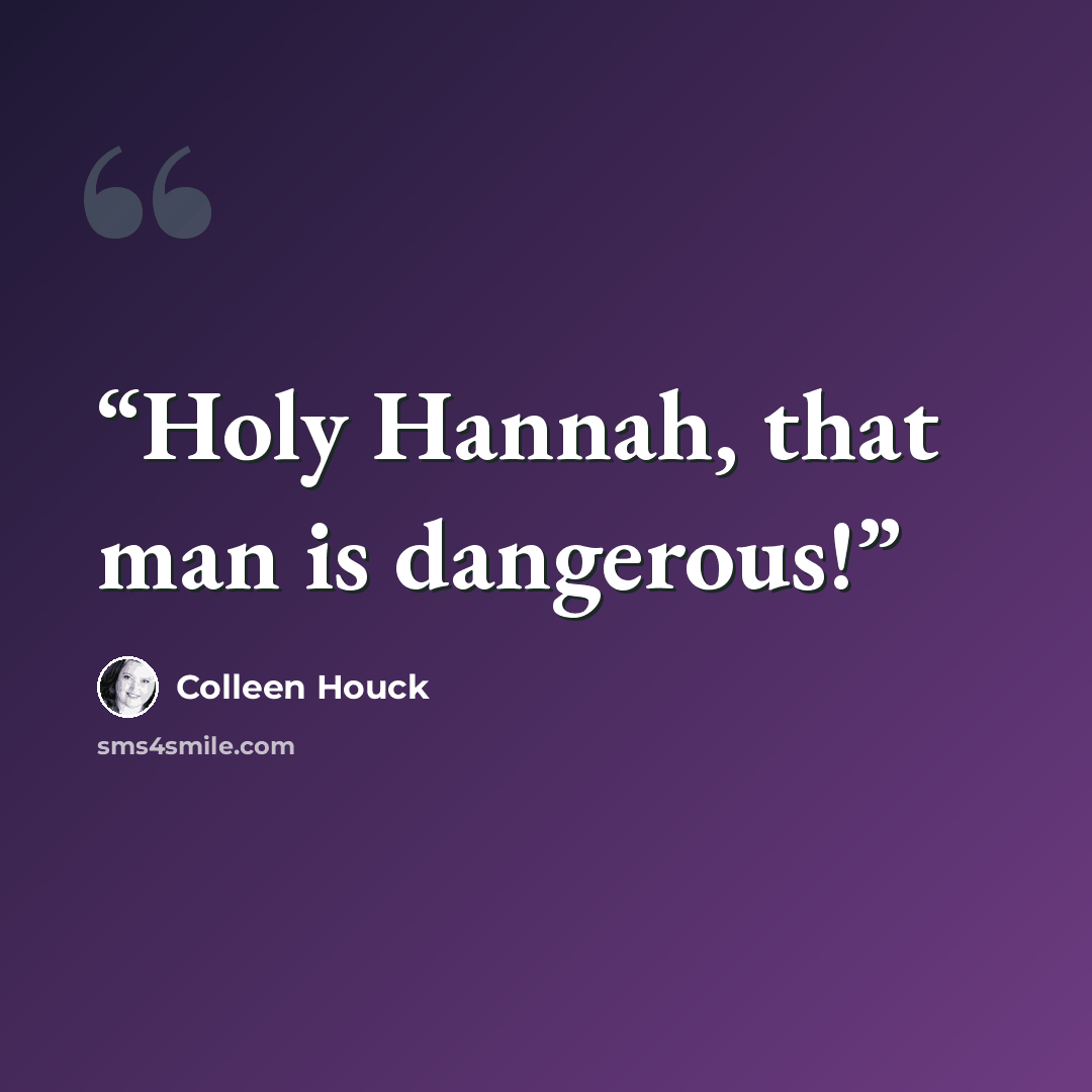 “Holy Hannah, that man is dangerous!” quote by Colleen Houck