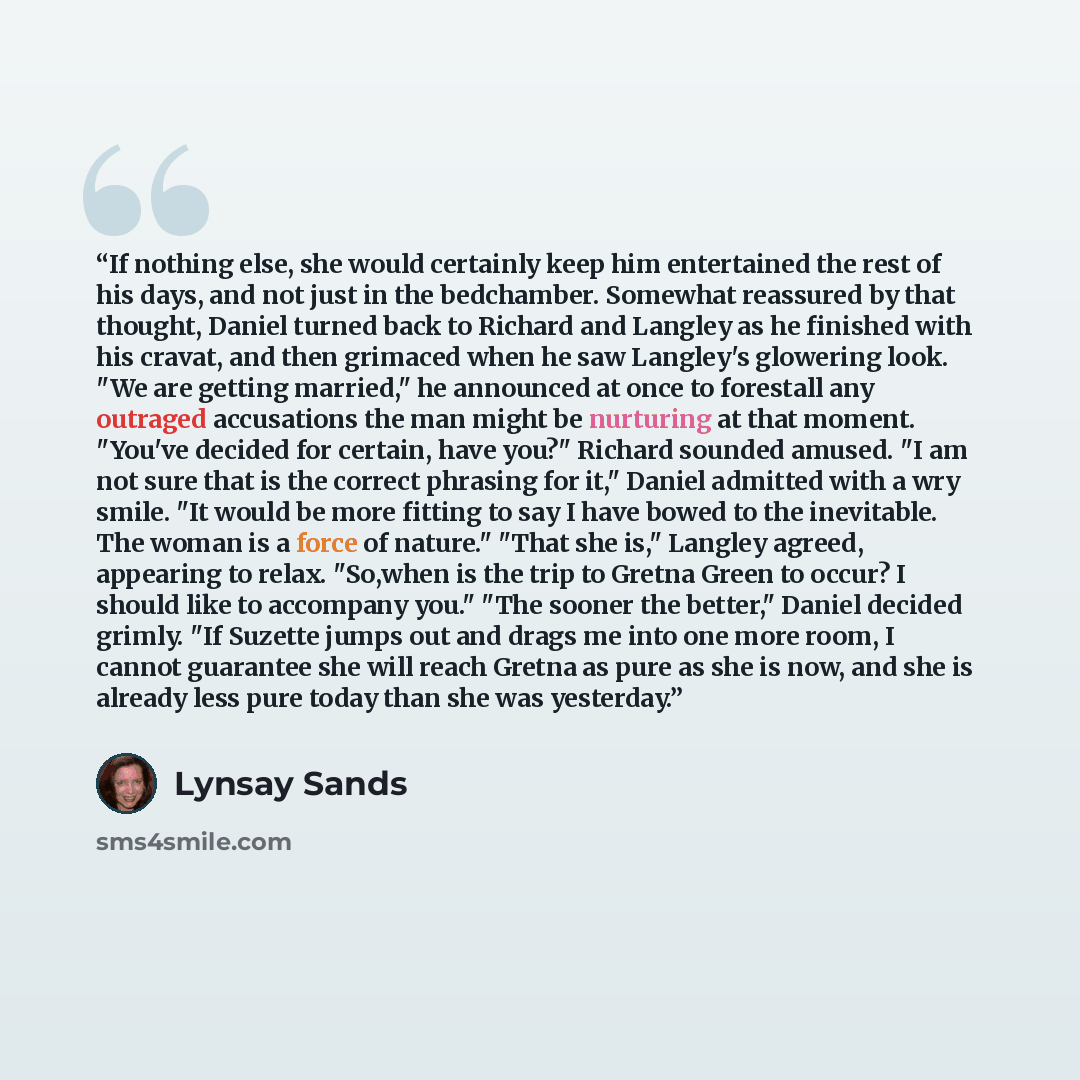 “If nothing else, she would certainly keep him entertained the rest of his days, and not just in the bedchamber. Somewhat reassured by that thought, Daniel turned back to Richard and Langley as he finished with his cravat, and then grimaced when he saw Langley's glowering look. "We are getting…” quote by Lynsay Sands