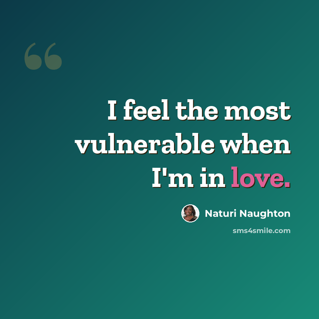 “I feel the most vulnerable when I'm in love.” quote by Naturi Naughton