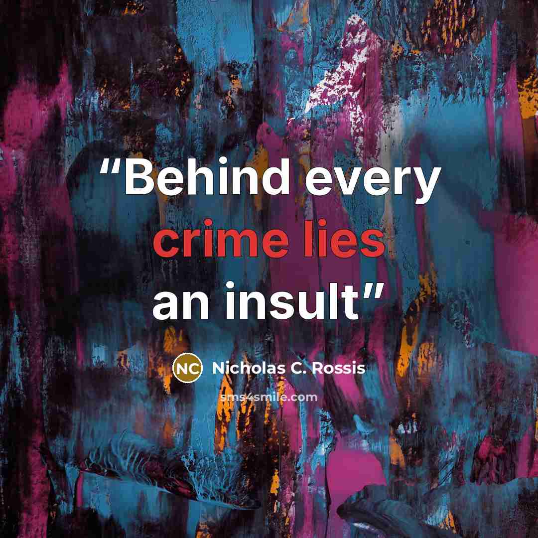 “Behind every crime lies an insult” quote by Nicholas C. Rossis