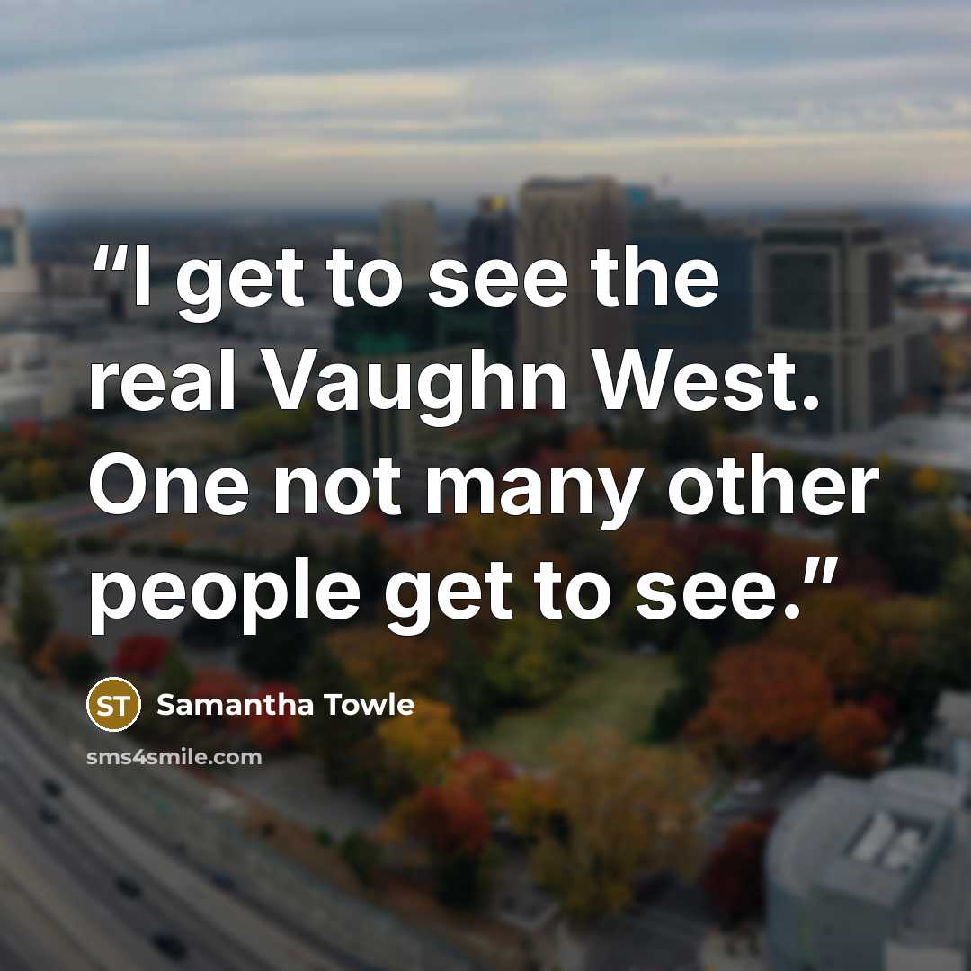 “I get to see the real Vaughn West. One not many other people get to see.” quote by Samantha Towle