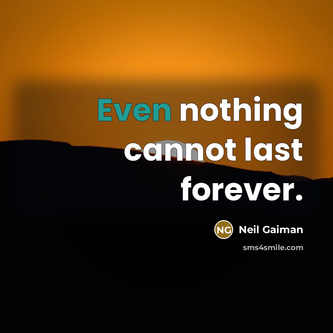 “Even nothing cannot last forever.” quote by Neil Gaiman