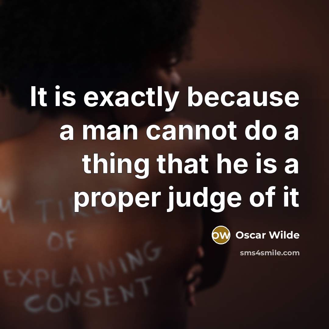 “It is exactly because a man cannot do a thing that he is a proper judge of it” quote by Oscar Wilde