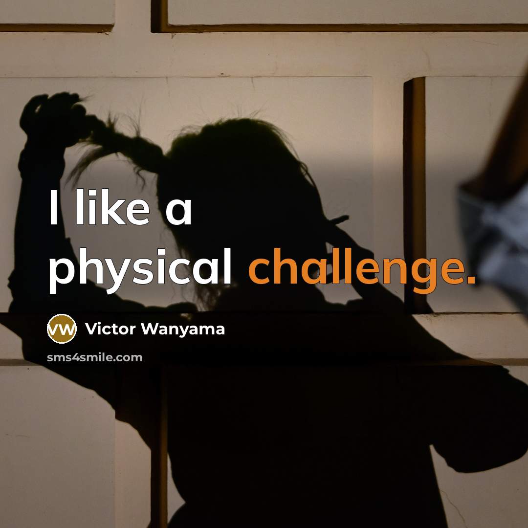 “I like a physical challenge.” quote by Victor Wanyama