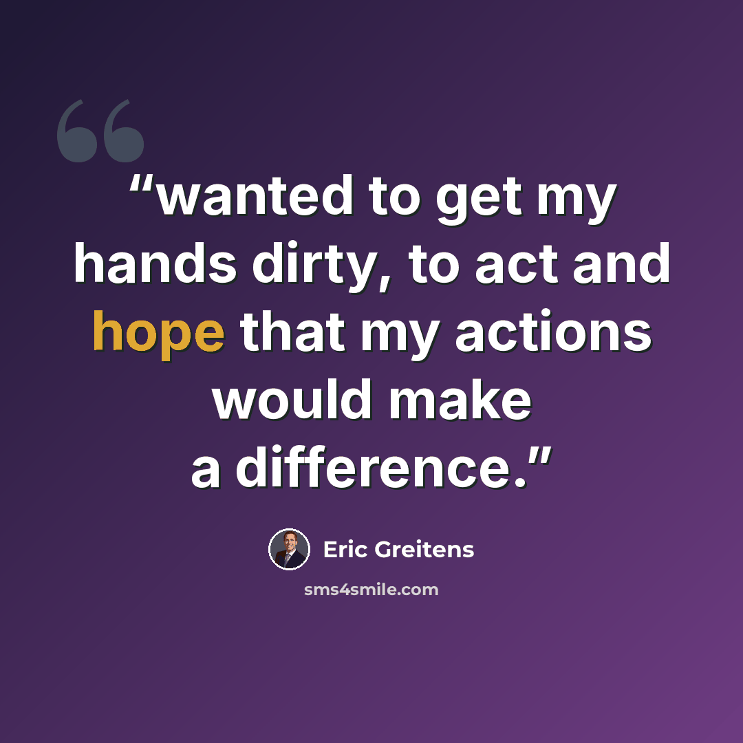 “wanted to get my hands dirty, to act and hope that my actions would make a difference.” quote by Eric Greitens