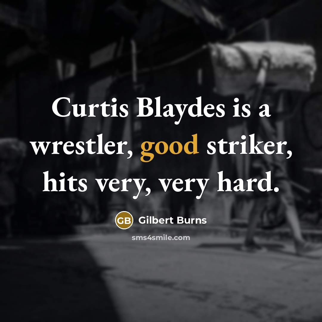 “Curtis Blaydes is a wrestler, good striker, hits very, very hard.” quote by Gilbert Burns