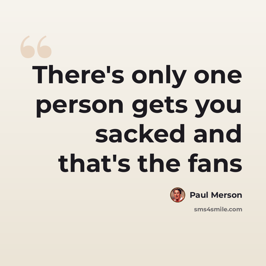 “There's only one person gets you sacked and that's the fans” quote by Paul Merson