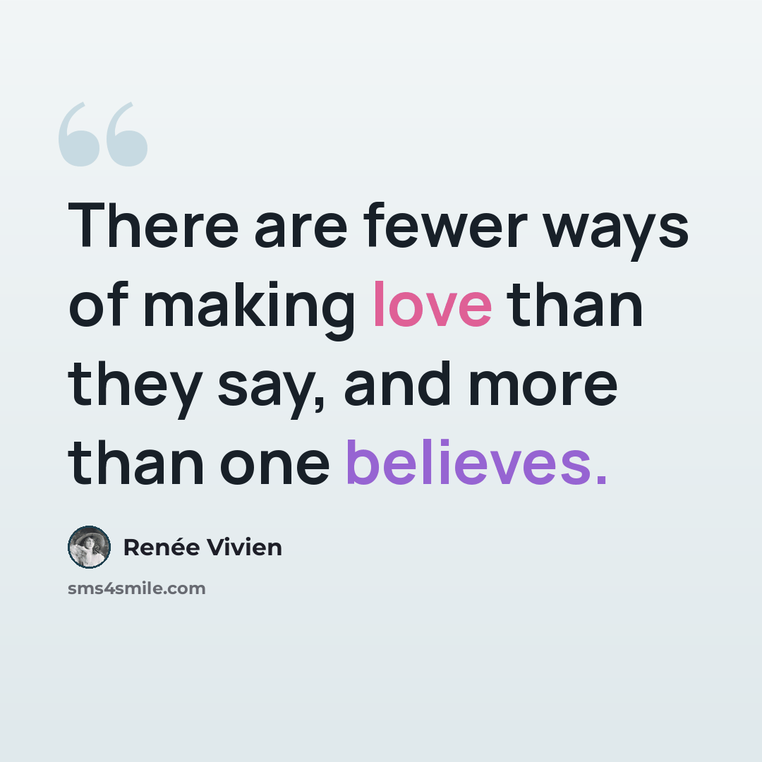 “There are fewer ways of making love than they say, and more than one believes.” quote by Renee Vivien