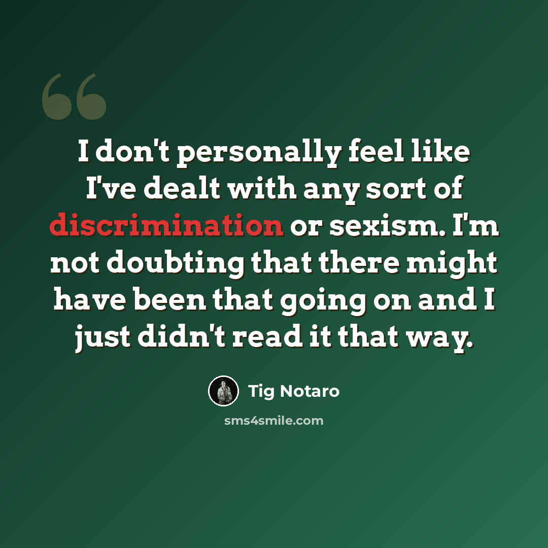 “I don't personally feel like I've dealt with any sort of discrimination or sexism. I'm not doubting that there might have been that going on and I just didn't read it that way.” quote by Tig Notaro