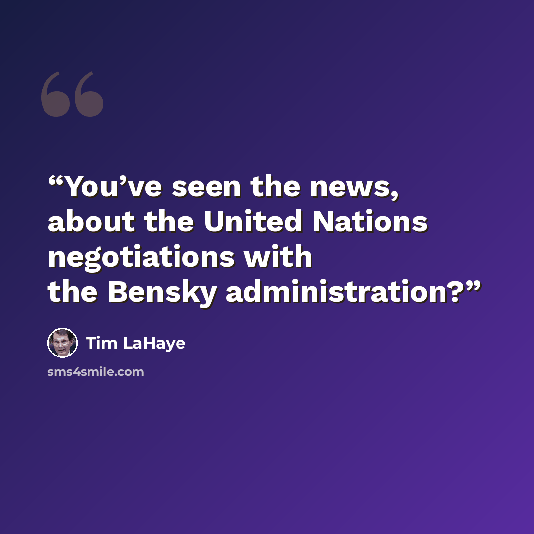 “You’ve seen the news, about the United Nations negotiations with the Bensky administration?” quote by Tim LaHaye