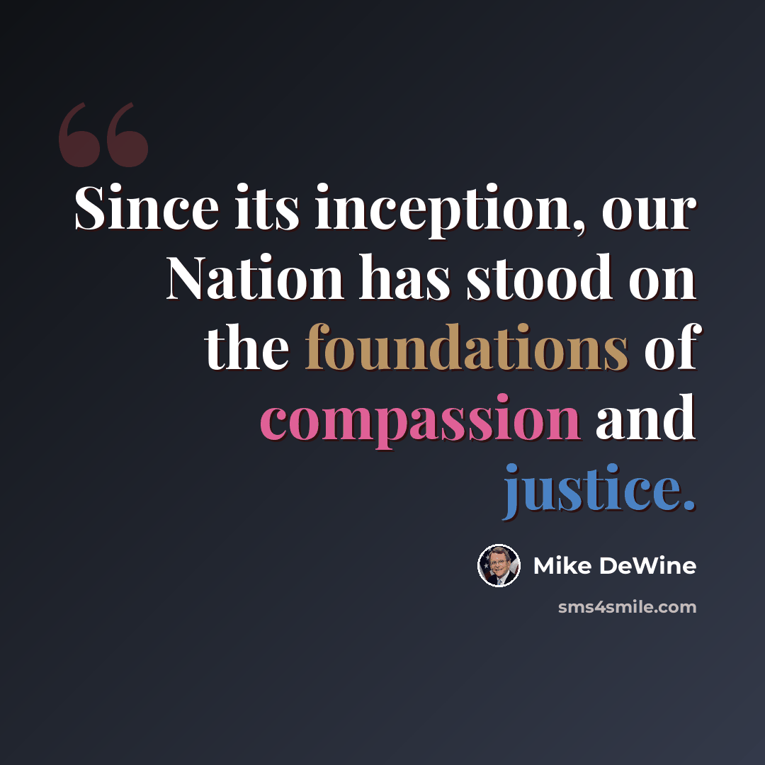 “Since its inception, our Nation has stood on the foundations of compassion and justice.” quote by Mike DeWine