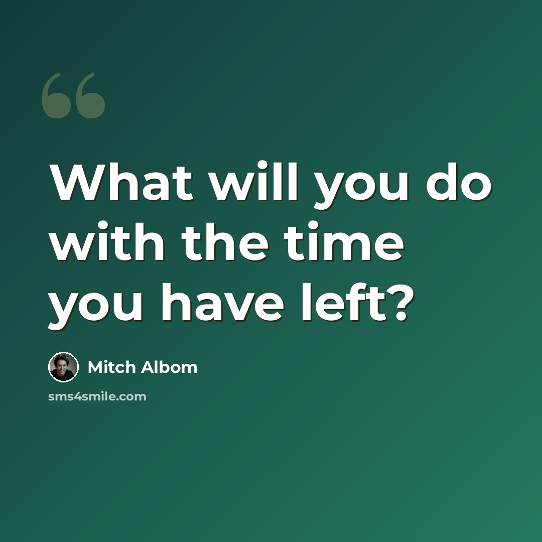 “What will you do with the time you have left?” quote by Mitch Albom