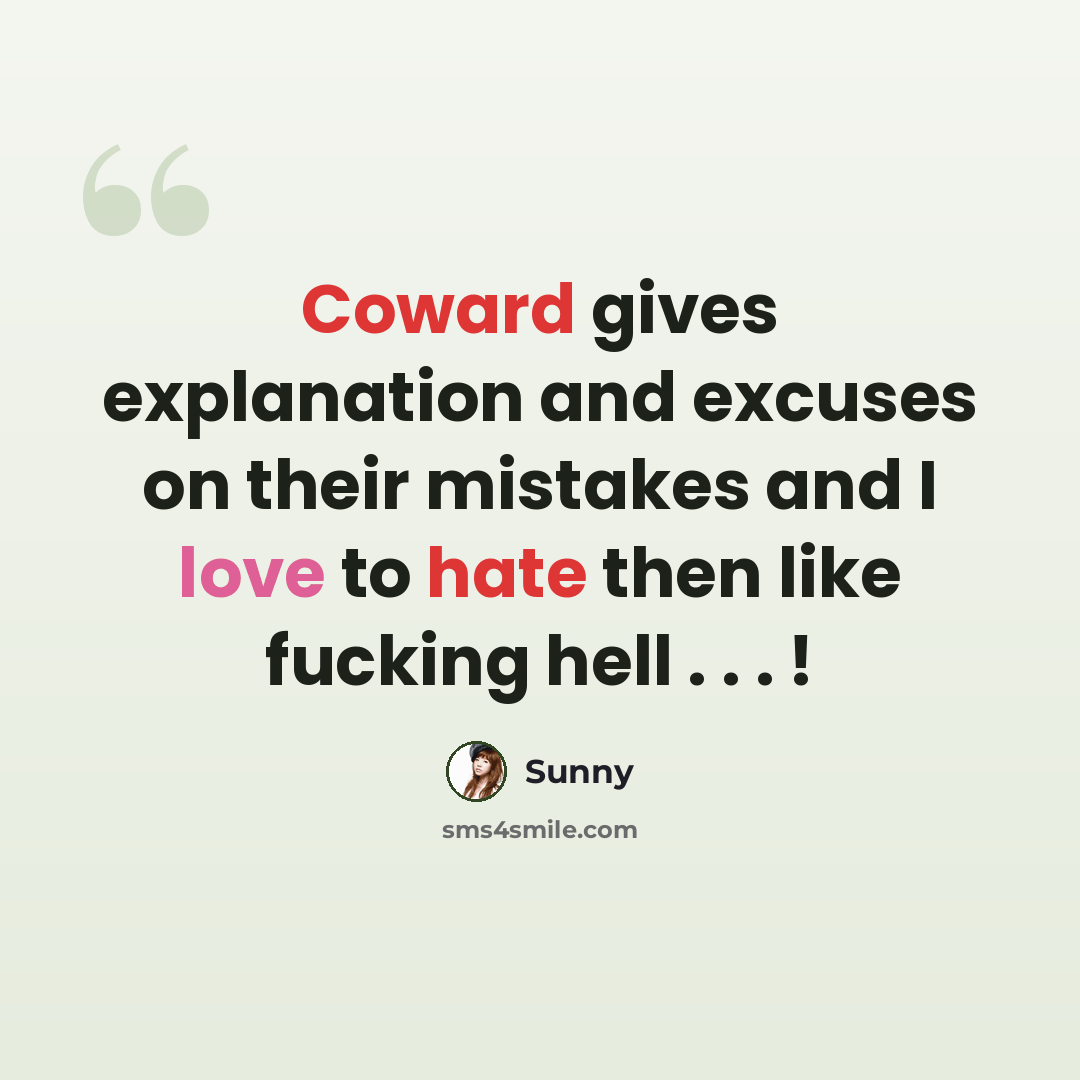 “Coward gives explanation and excuses on their mistakes and I love to hate then like fucking hell . . . !” quote by Sunny