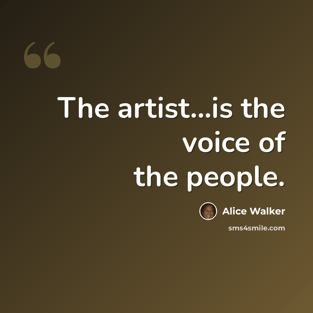 “The artist...is the voice of the people.” quote by Alice Walker