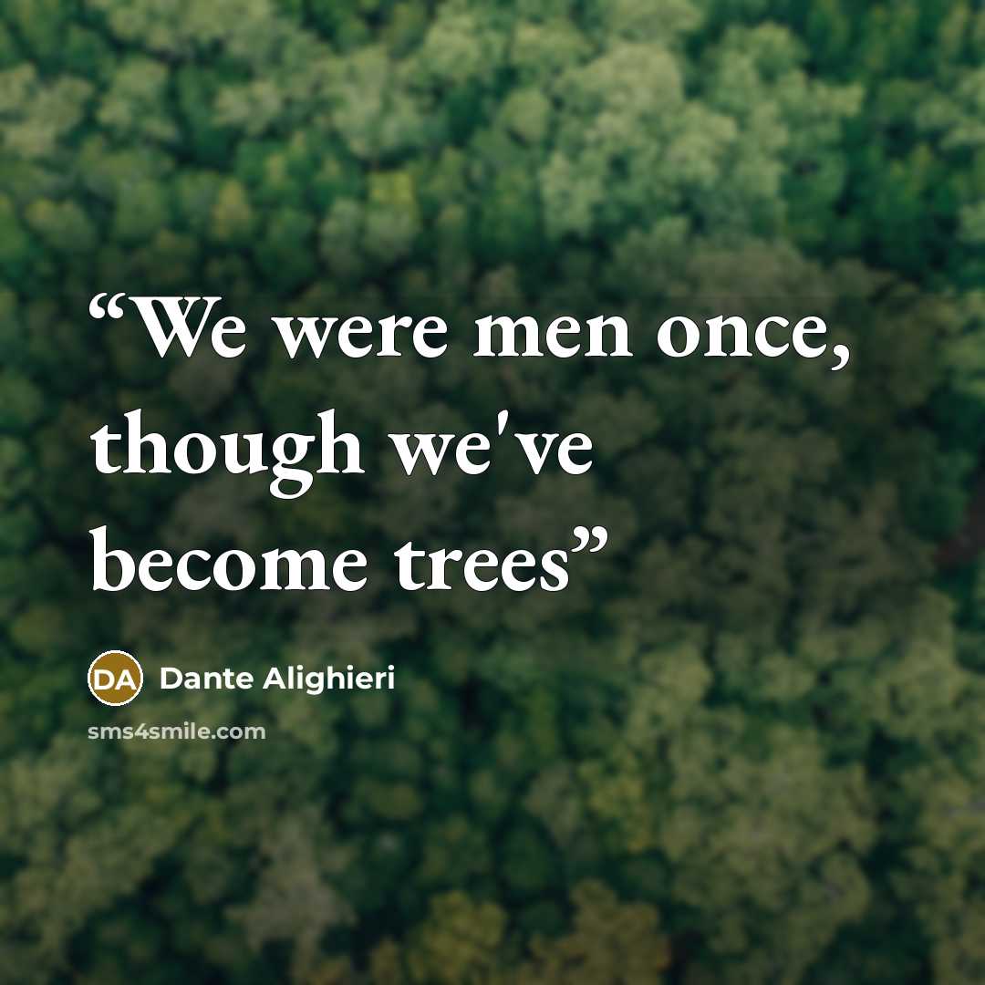 “We were men once, though we've become trees” quote by Dante Alighieri