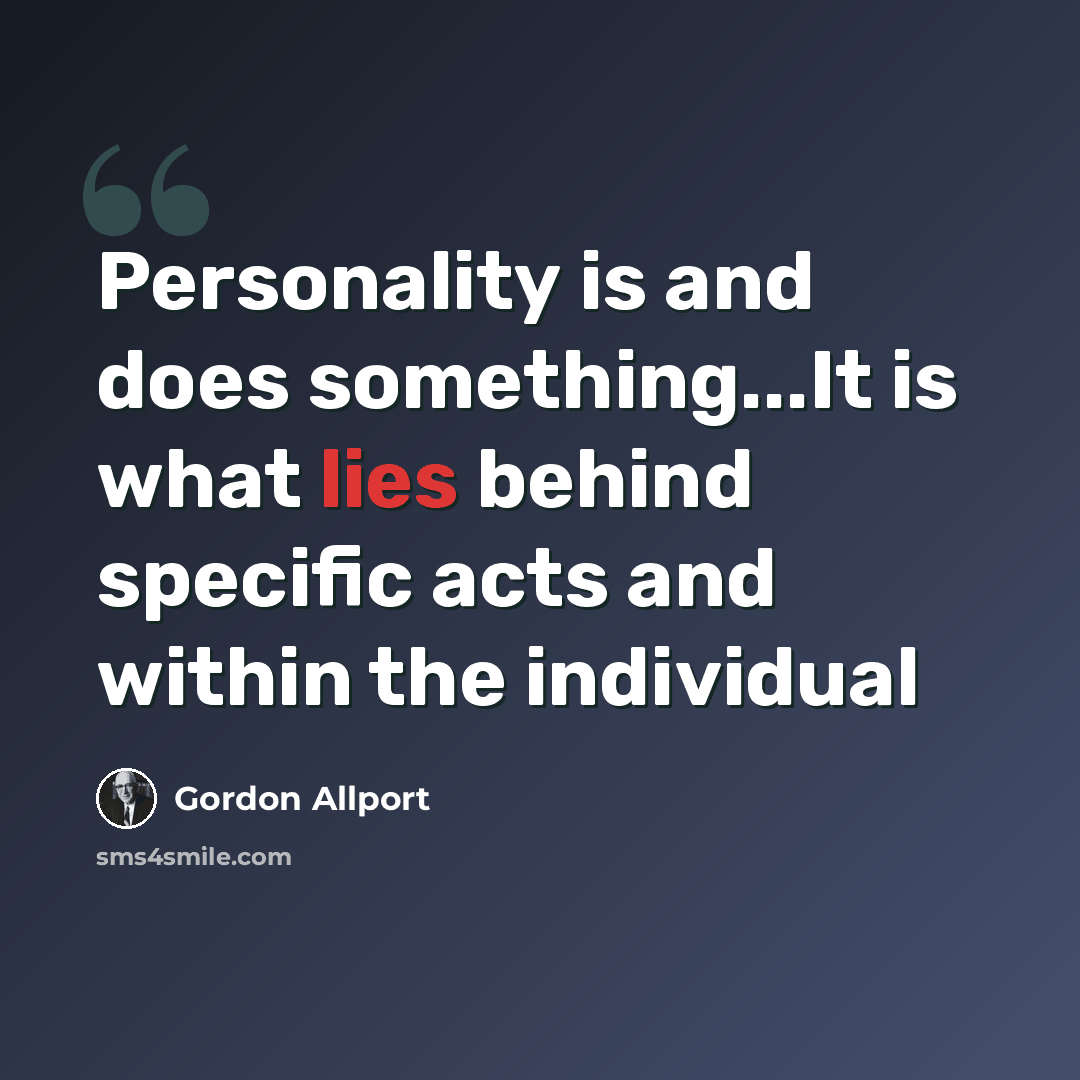 “Personality is and does something...It is what lies behind specific acts and within the individual” quote by Gordon Allport
