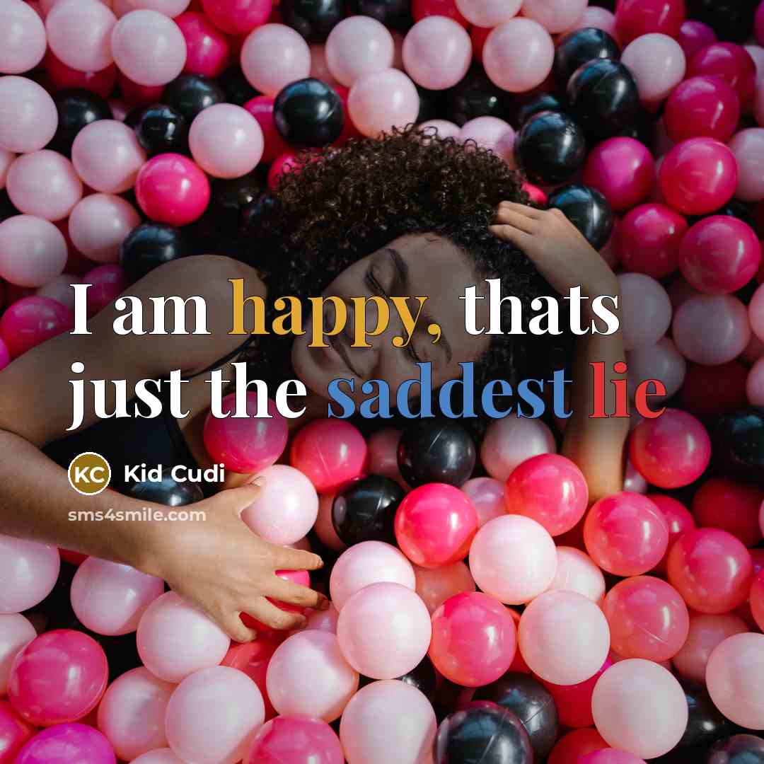 “I am happy, thats just the saddest lie” quote by Kid Cudi