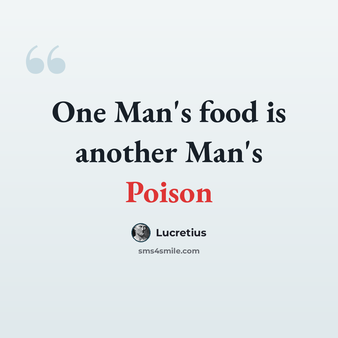 “One Man's food is another Man's Poison” quote by Lucretius