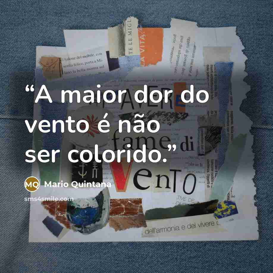 “A maior dor do vento é não ser colorido.” quote by Mario Quintana