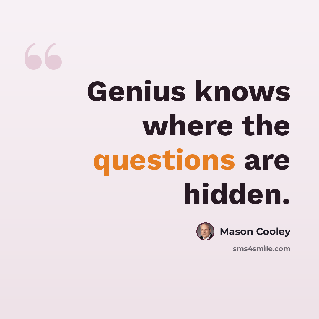 “Genius knows where the questions are hidden.” quote by Mason Cooley