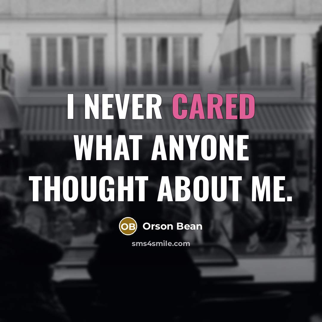 “I never cared what anyone thought about me.” quote by Orson Bean