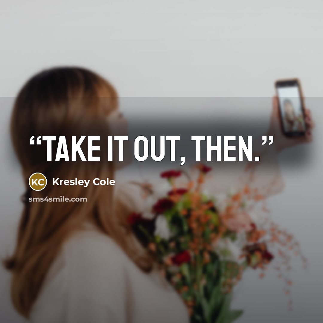 “Take it out, then.” quote by Kresley Cole